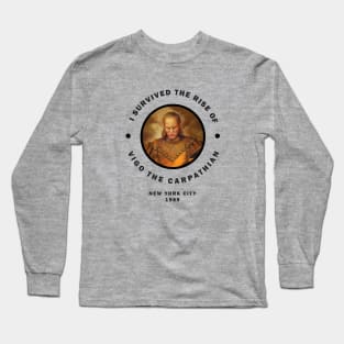 I survived the rise of Vigo the Carpathian Long Sleeve T-Shirt